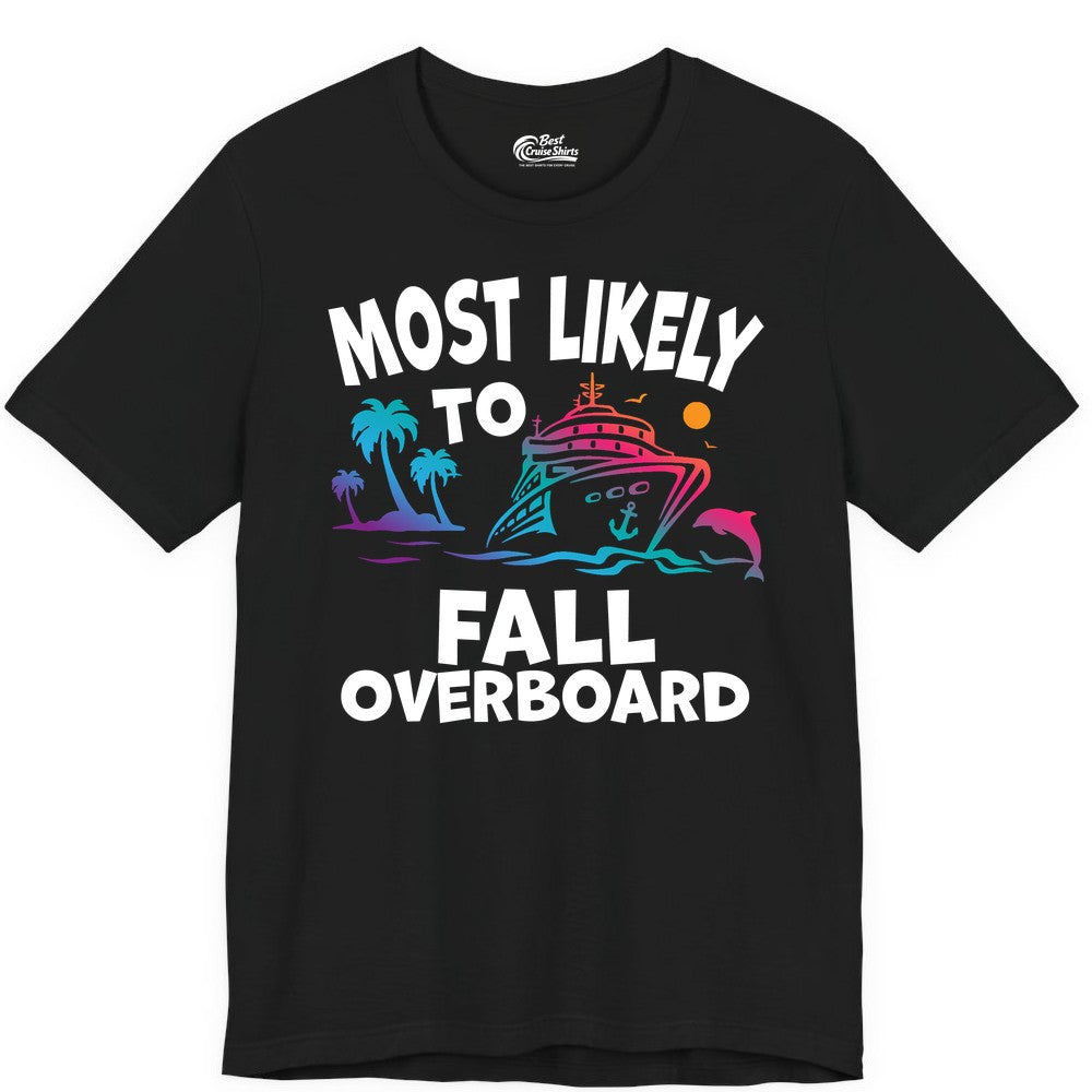 Most Likely to Fall Overboard Shirt - Funny Cruise Apparel Tee (Premium Tee) in Black - Most Likely To Fall Overboard Shirt - Funny Tropical Cruise Design