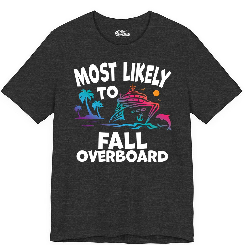 Most Likely to Fall Overboard Shirt - Funny Cruise Apparel Tee (Premium Tee) in Dark Grey Heather - Most Likely To Fall Overboard Shirt - Funny Tropical Cruise Design