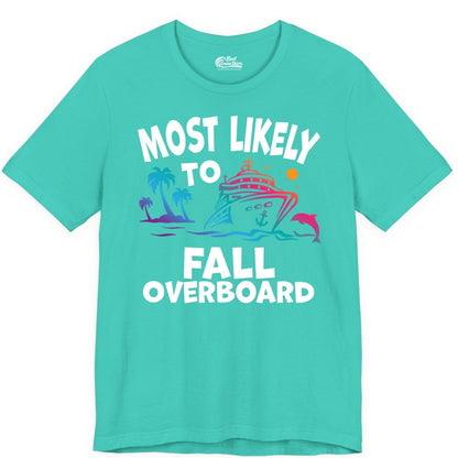 Most Likely to Fall Overboard Shirt - Funny Cruise Apparel Tee (Premium Tee) in Teal - Most Likely To Fall Overboard Shirt - Funny Tropical Cruise Design