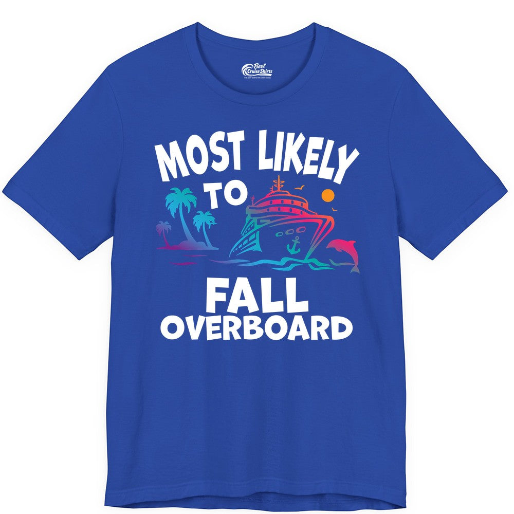 Most Likely to Fall Overboard Shirt - Funny Cruise Apparel Tee (Premium Tee) in True Royal - Most Likely To Fall Overboard Shirt - Funny Tropical Cruise Design