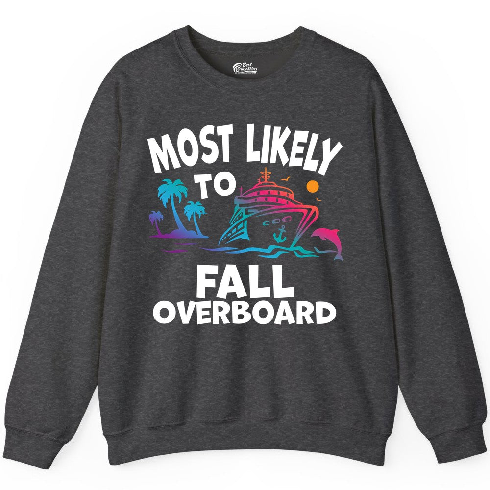 Most Likely to Fall Overboard Shirt - Funny Cruise Apparel Tee (Sweatshirt) in Dark Heather - Most Likely To Fall Overboard Shirt - Funny Tropical Cruise Design