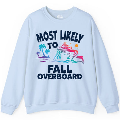 Most Likely to Fall Overboard Shirt - Funny Cruise Apparel Tee (Sweatshirt) in Light Blue - Most Likely To Fall Overboard Shirt - Funny Tropical Cruise Design