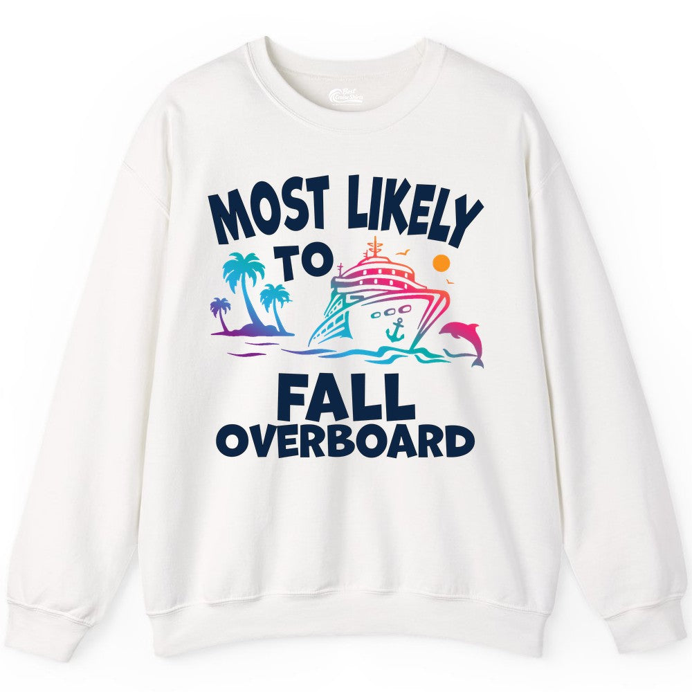 Most Likely to Fall Overboard Shirt - Funny Cruise Apparel Tee (Sweatshirt) in White - Most Likely To Fall Overboard Shirt - Funny Tropical Cruise Design