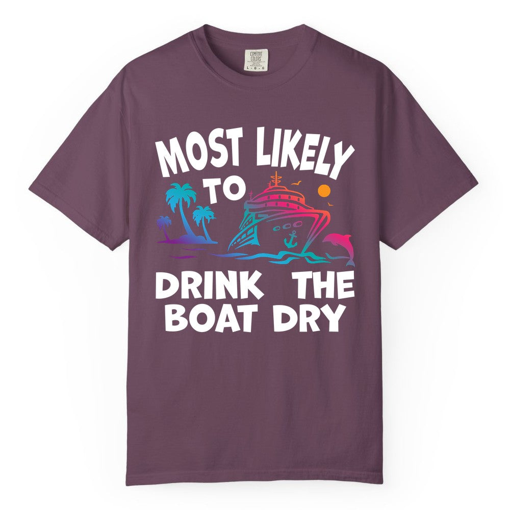Most Likely to Drink the Boat Dry Shirt - Funny Cruise Party Tee (Comfort Color) in Berry - Most Likely To Drink The Boat Dry Cruise Party Tropical Shirt