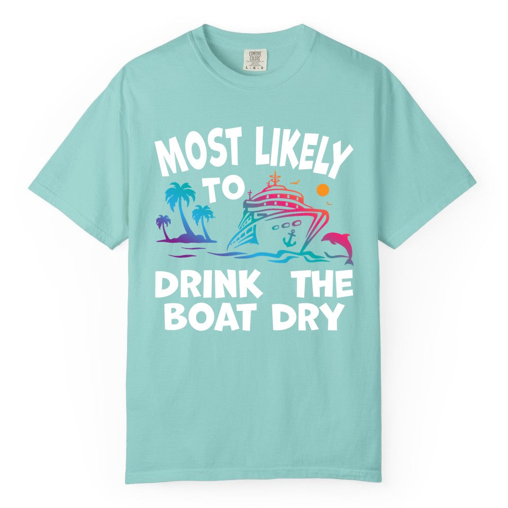Most Likely to Drink the Boat Dry Shirt - Funny Cruise Party Tee (Comfort Color) in Chalky Mint - Most Likely To Drink The Boat Dry Cruise Party Tropical Shirt
