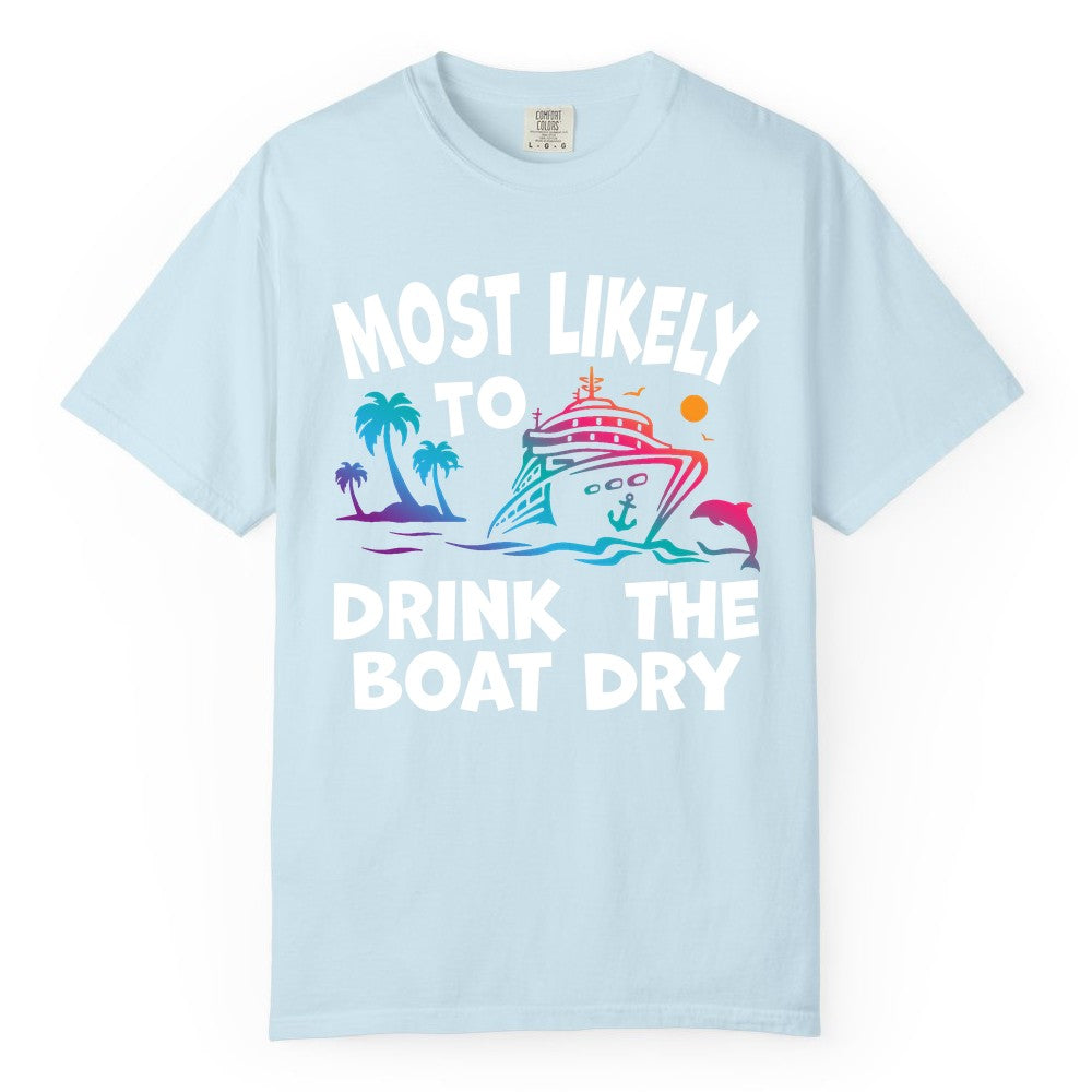 Most Likely to Drink the Boat Dry Shirt - Funny Cruise Party Tee (Comfort Color) in Chambray - Most Likely To Drink The Boat Dry Cruise Party Tropical Shirt