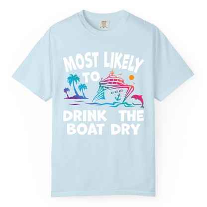 Most Likely to Drink the Boat Dry Shirt - Funny Cruise Party Tee (Comfort Color) in Chambray - Most Likely To Drink The Boat Dry Cruise Party Tropical Shirt