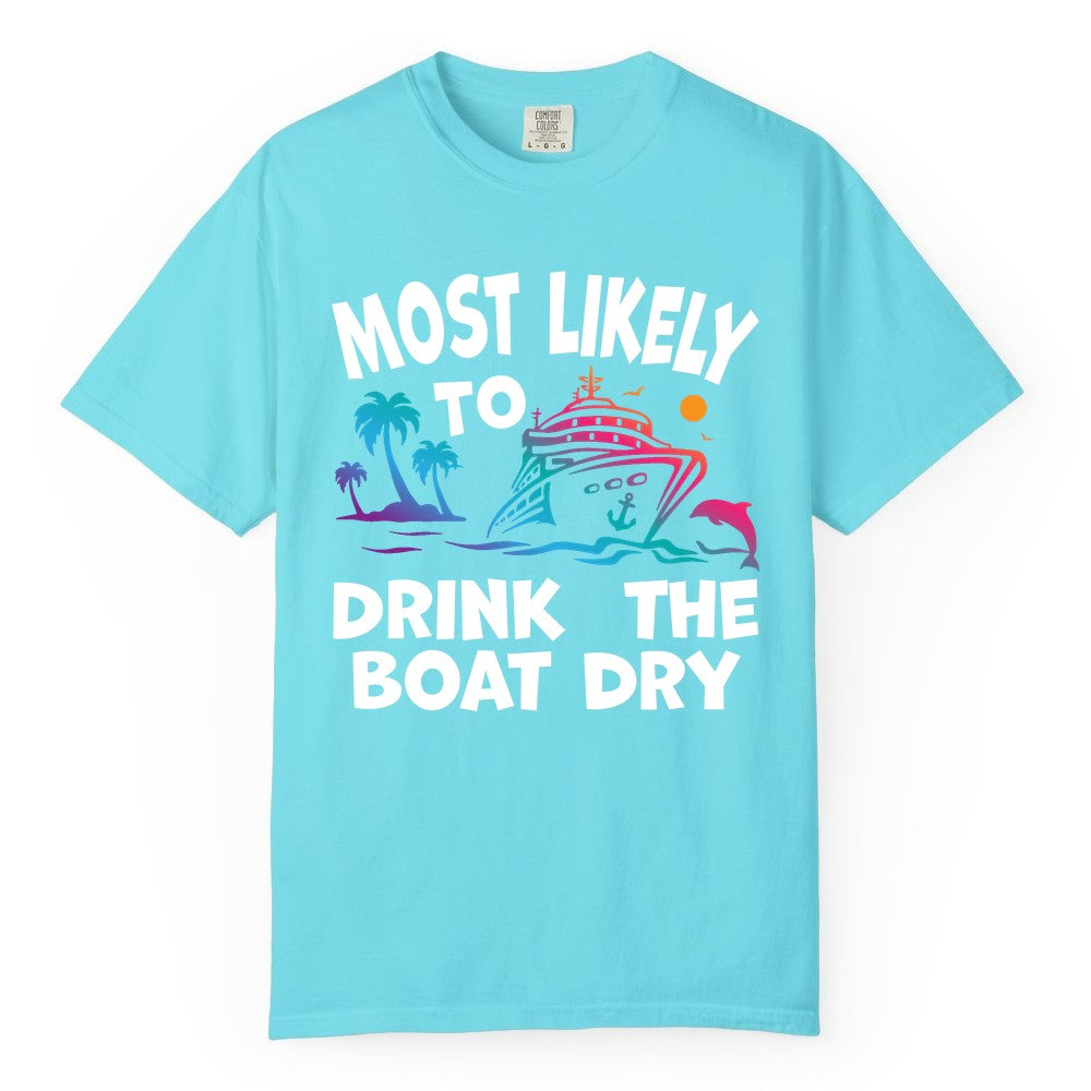 Most Likely to Drink the Boat Dry Shirt - Funny Cruise Party Tee (Comfort Color) in Lagoon Blue - Most Likely To Drink The Boat Dry Cruise Party Tropical Shirt