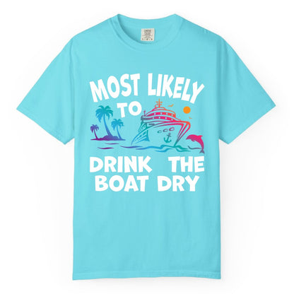 Most Likely to Drink the Boat Dry Shirt - Funny Cruise Party Tee (Comfort Color) in Lagoon Blue - Most Likely To Drink The Boat Dry Cruise Party Tropical Shirt