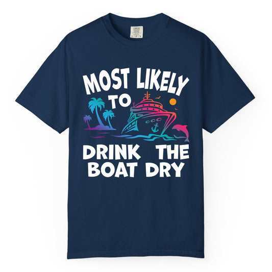 Most Likely to Drink the Boat Dry Shirt - Funny Cruise Party Tee (Comfort Color) in Navy - Most Likely To Drink The Boat Dry Cruise Party Tropical Shirt