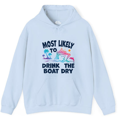 Most Likely to Drink the Boat Dry Shirt - Funny Cruise Party Tee (Hoodie) in Light Blue - Most Likely To Drink The Boat Dry Cruise Party Tropical Shirt
