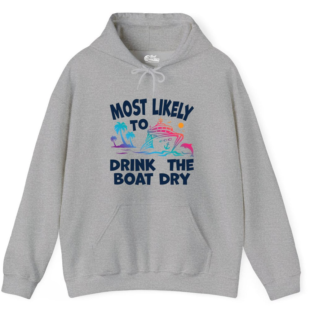 Most Likely to Drink the Boat Dry Shirt - Funny Cruise Party Tee (Hoodie) in Sport Grey - Most Likely To Drink The Boat Dry Cruise Party Tropical Shirt