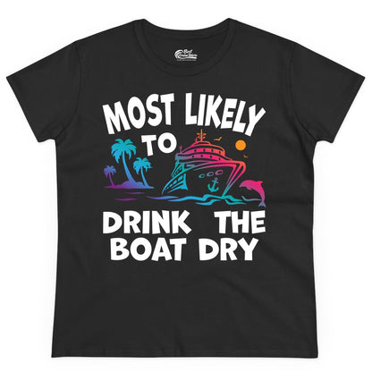 Most Likely to Drink the Boat Dry Shirt - Funny Cruise Party Tee (Ladies Tee) in Black - Most Likely To Drink The Boat Dry Cruise Party Tropical Shirt