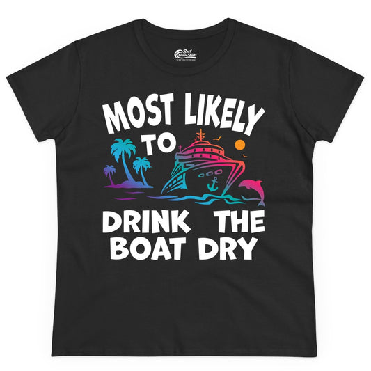 Most Likely to Drink the Boat Dry Shirt - Funny Cruise Party Tee (Ladies Tee) in Black - Most Likely To Drink The Boat Dry Cruise Party Tropical Shirt