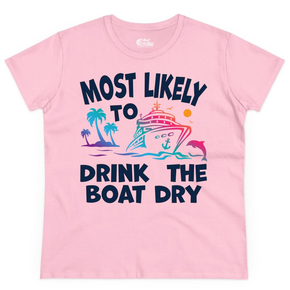 Most Likely to Drink the Boat Dry Shirt - Funny Cruise Party Tee (Ladies Tee) in Light Pink - Most Likely To Drink The Boat Dry Cruise Party Tropical Shirt