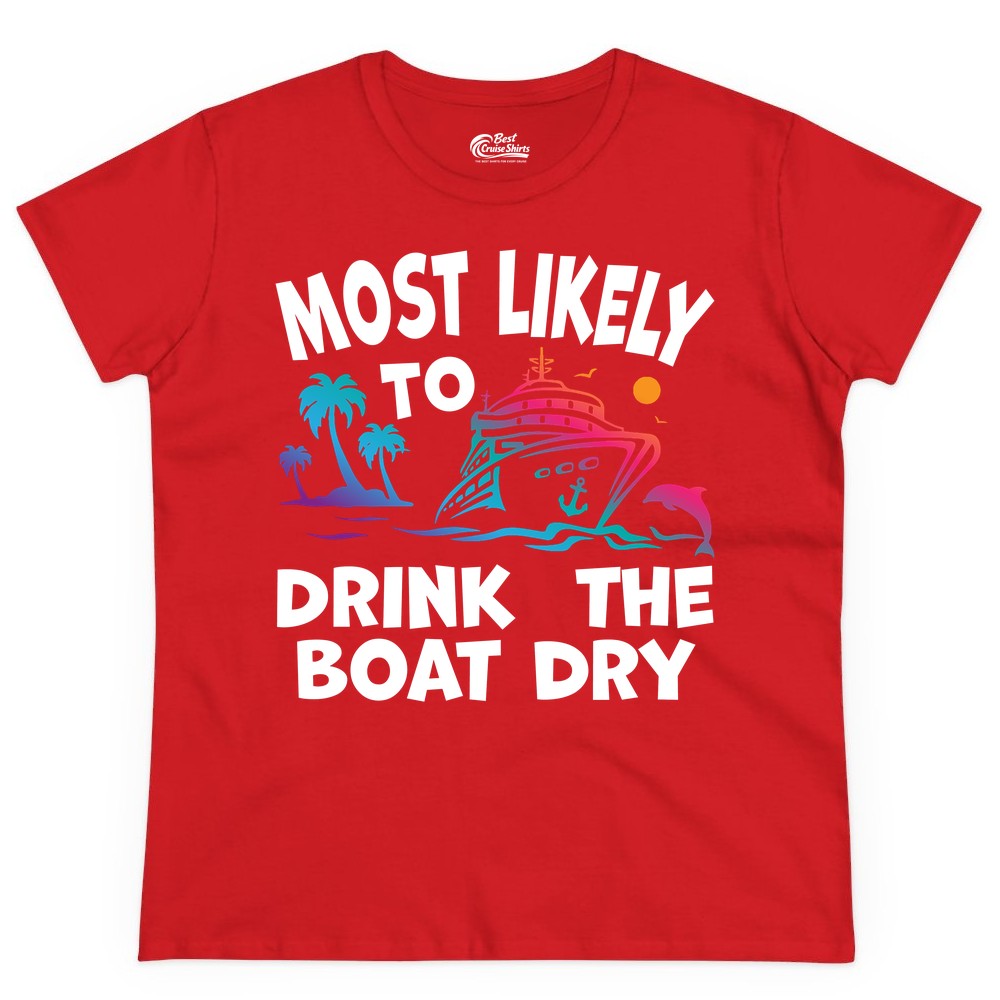 Most Likely to Drink the Boat Dry Shirt - Funny Cruise Party Tee (Ladies Tee) in Red - Most Likely To Drink The Boat Dry Cruise Party Tropical Shirt