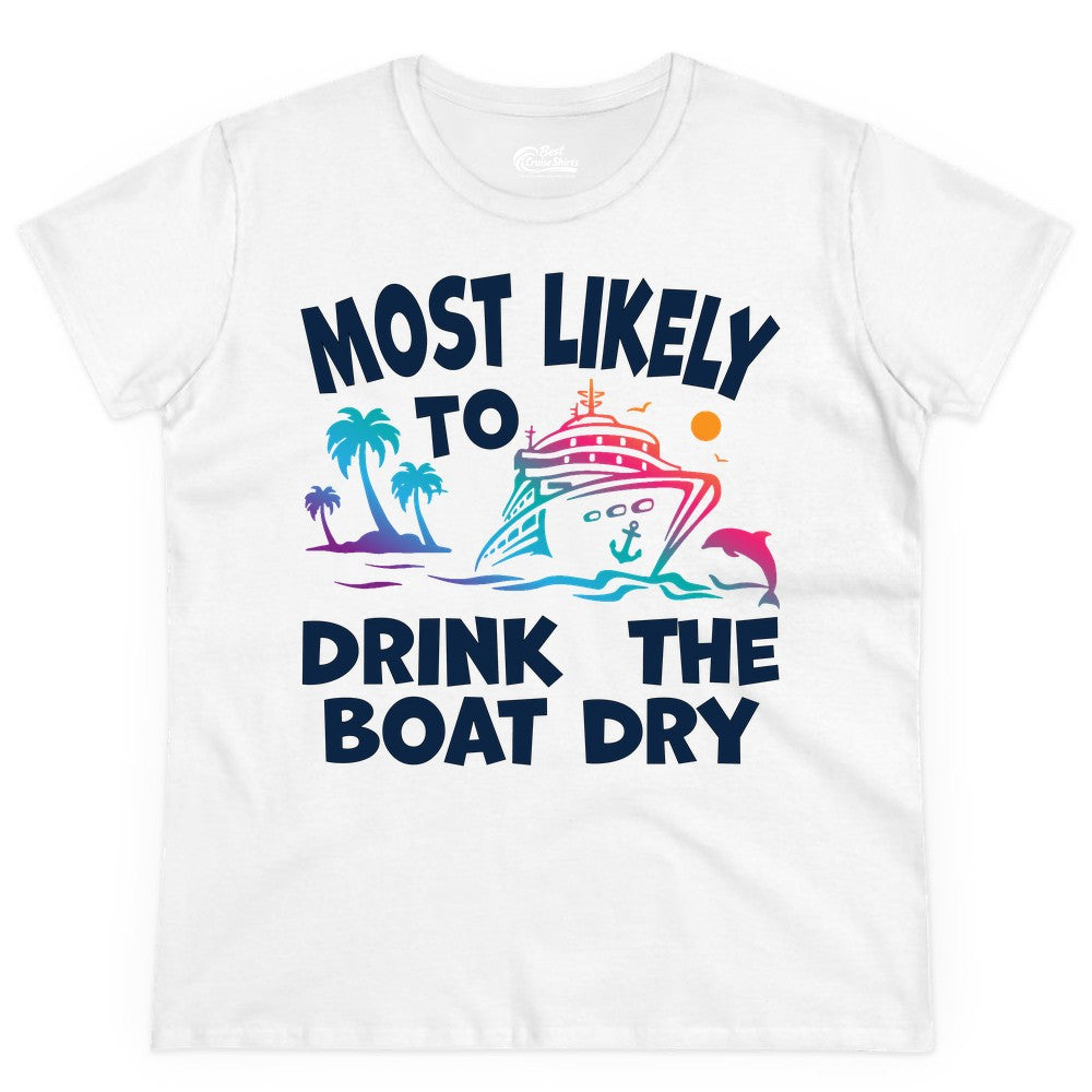 Most Likely to Drink the Boat Dry Shirt - Funny Cruise Party Tee (Ladies Tee) in White - Most Likely To Drink The Boat Dry Cruise Party Tropical Shirt
