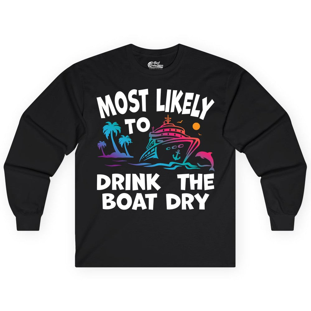 Most Likely to Drink the Boat Dry Shirt - Funny Cruise Party Tee (Long Sleeve) in Black - Most Likely To Drink The Boat Dry Cruise Party Tropical Shirt
