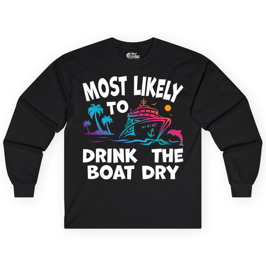 Most Likely to Drink the Boat Dry Shirt - Funny Cruise Party Tee (Long Sleeve) in Black - Most Likely To Drink The Boat Dry Cruise Party Tropical Shirt