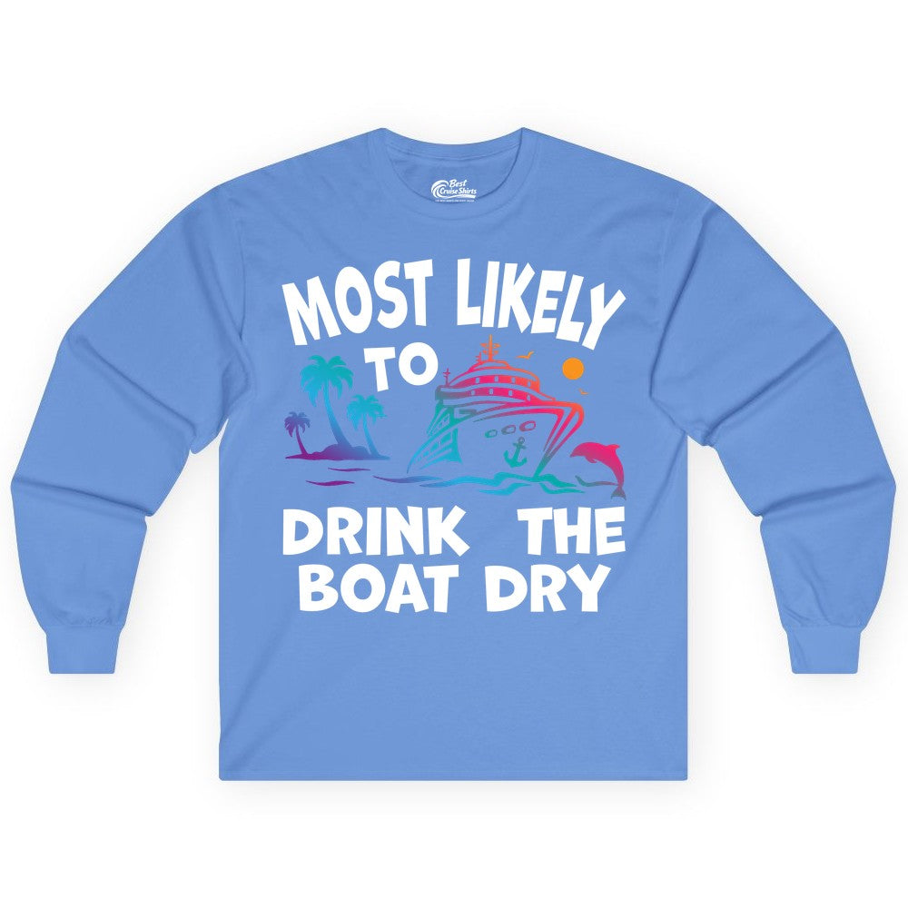 Most Likely to Drink the Boat Dry Shirt - Funny Cruise Party Tee (Long Sleeve) in Carolina Blue - Most Likely To Drink The Boat Dry Cruise Party Tropical Shirt