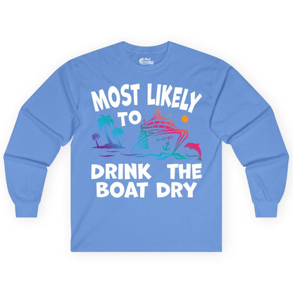 Most Likely to Drink the Boat Dry Shirt - Funny Cruise Party Tee (Long Sleeve) in Carolina Blue - Most Likely To Drink The Boat Dry Cruise Party Tropical Shirt