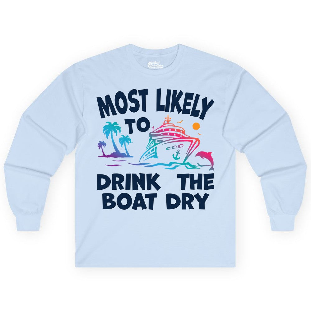 Most Likely to Drink the Boat Dry Shirt - Funny Cruise Party Tee (Long Sleeve) in Light Blue - Most Likely To Drink The Boat Dry Cruise Party Tropical Shirt