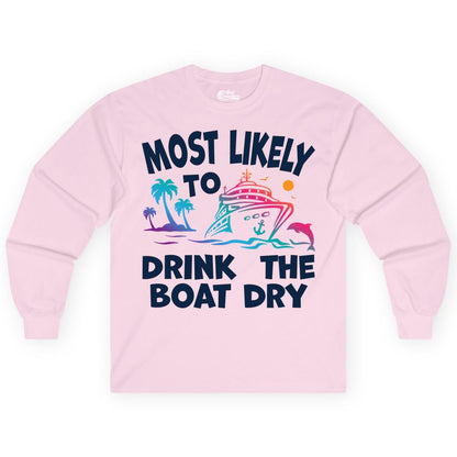 Most Likely to Drink the Boat Dry Shirt - Funny Cruise Party Tee (Long Sleeve) in Light Pink - Most Likely To Drink The Boat Dry Cruise Party Tropical Shirt