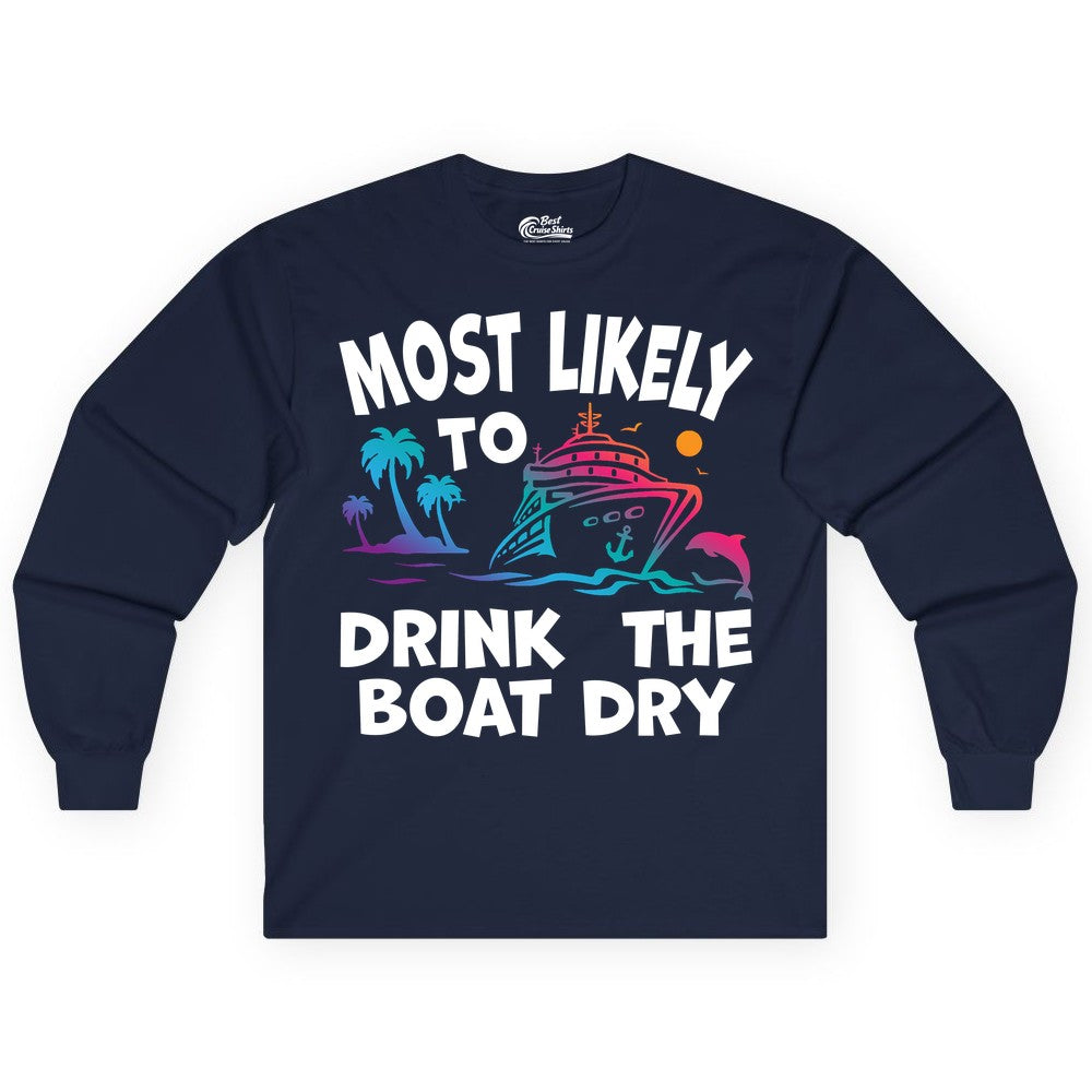 Most Likely to Drink the Boat Dry Shirt - Funny Cruise Party Tee (Long Sleeve) in Navy - Most Likely To Drink The Boat Dry Cruise Party Tropical Shirt