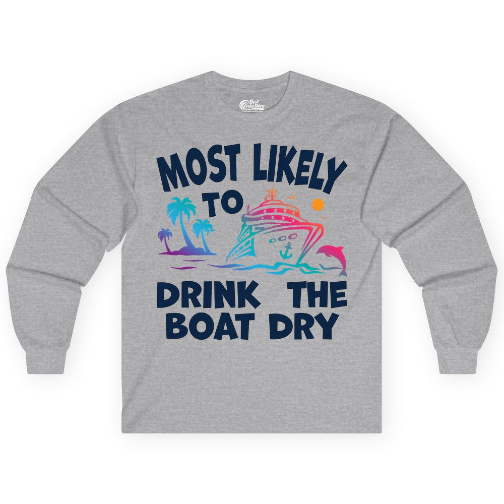 Most Likely to Drink the Boat Dry Shirt - Funny Cruise Party Tee (Long Sleeve) in Sport Grey - Most Likely To Drink The Boat Dry Cruise Party Tropical Shirt