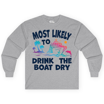 Most Likely to Drink the Boat Dry Shirt - Funny Cruise Party Tee (Long Sleeve) in Sport Grey - Most Likely To Drink The Boat Dry Cruise Party Tropical Shirt