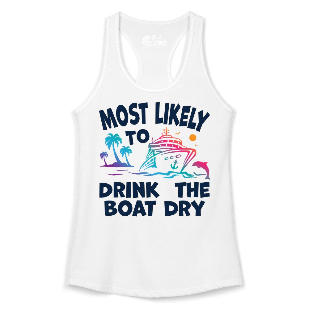 Most Likely to Drink the Boat Dry Shirt - Funny Cruise Party Tee (Ladies Tank) in White - Most Likely To Drink The Boat Dry Cruise Party Tropical Shirt