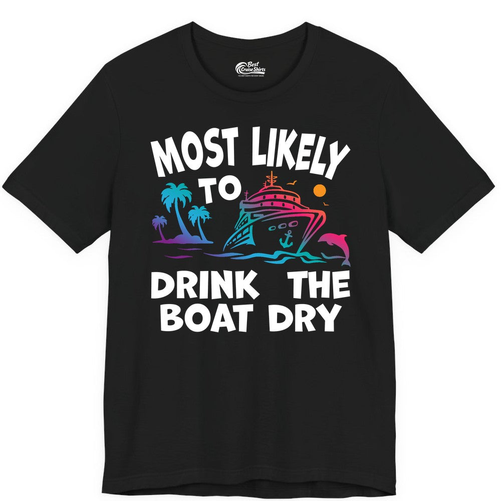 Most Likely to Drink the Boat Dry Shirt - Funny Cruise Party Tee (Premium Tee) in Black - Most Likely To Drink The Boat Dry Cruise Party Tropical Shirt
