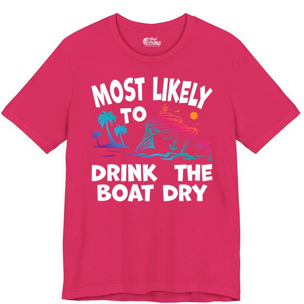 Most Likely to Drink the Boat Dry Shirt - Funny Cruise Party Tee (Premium Tee) in Fuchsia - Most Likely To Drink The Boat Dry Cruise Party Tropical Shirt