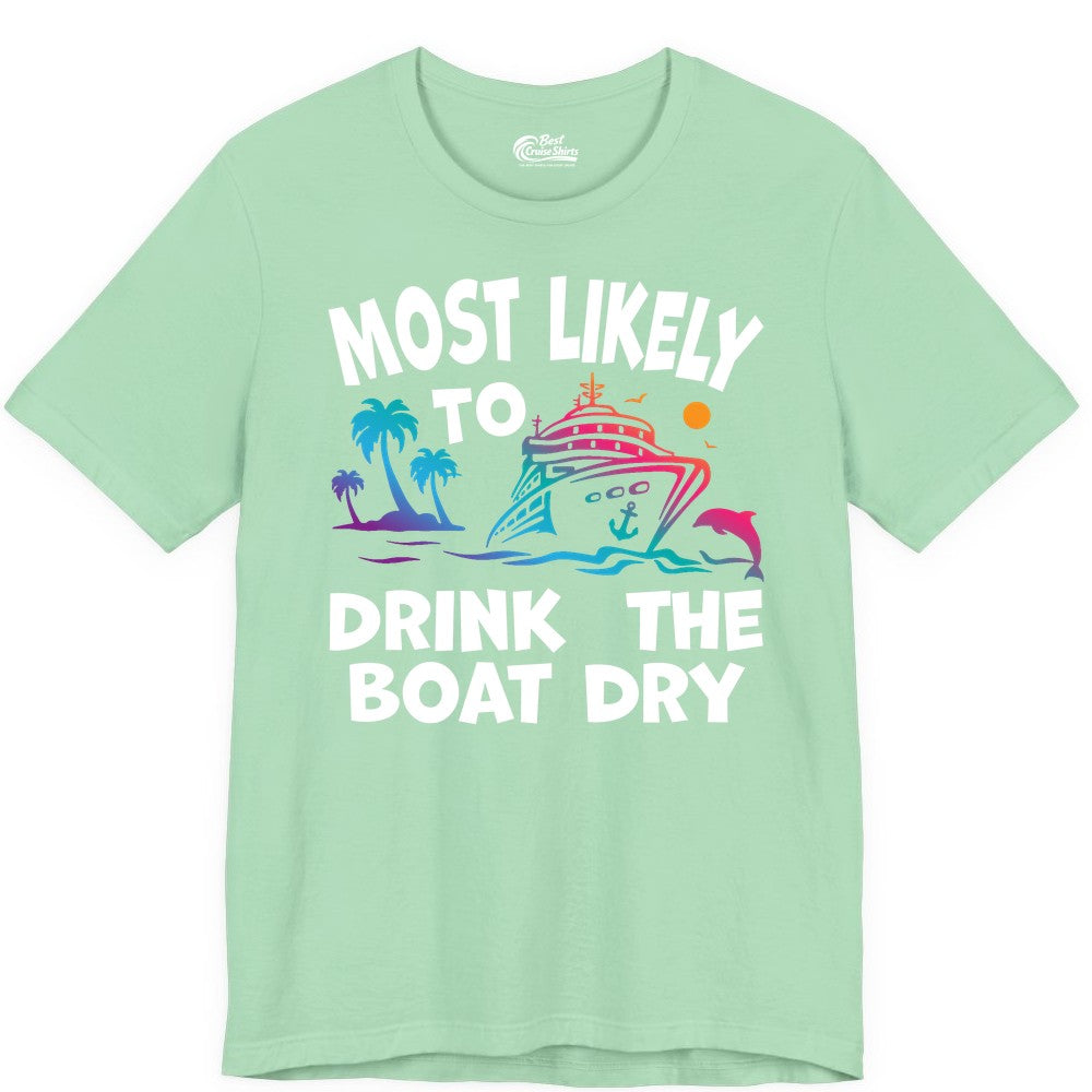 Most Likely to Drink the Boat Dry Shirt - Funny Cruise Party Tee (Premium Tee) in Mint - Most Likely To Drink The Boat Dry Cruise Party Tropical Shirt