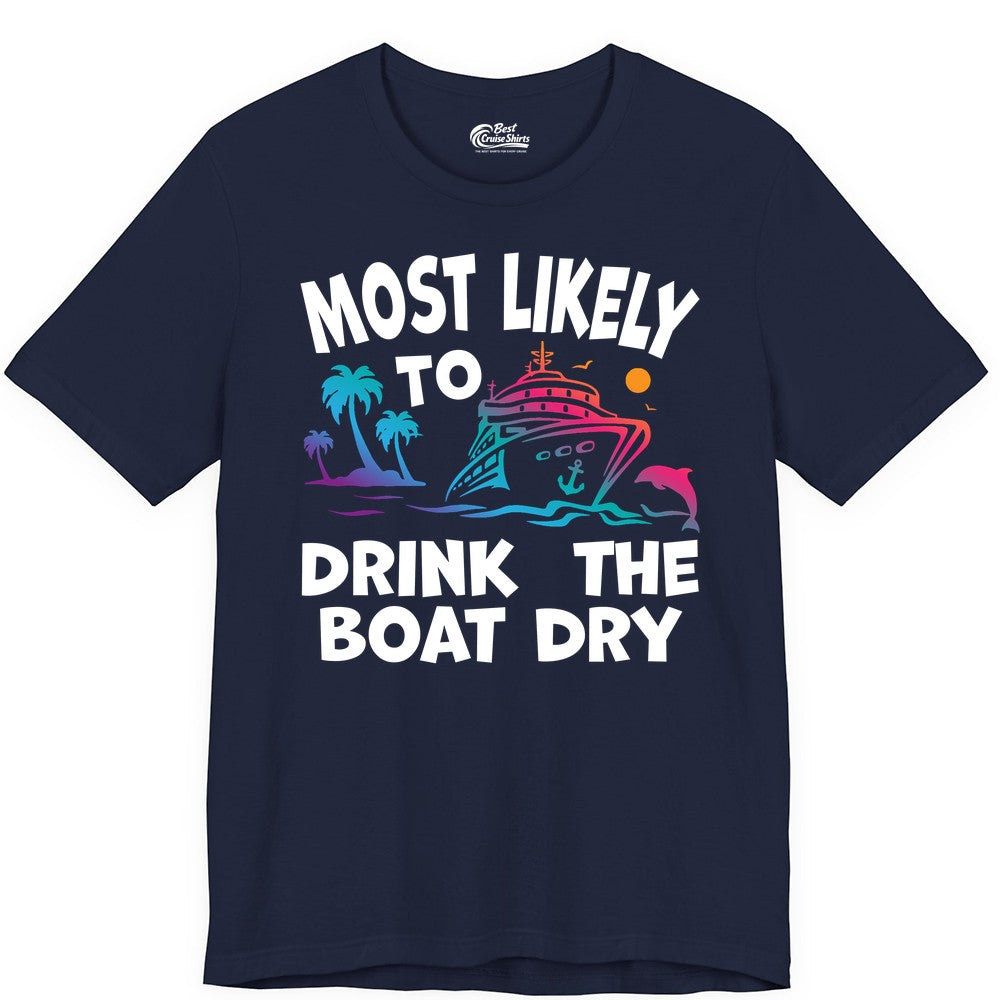 Most Likely to Drink the Boat Dry Shirt - Funny Cruise Party Tee (Premium Tee) in Navy - Most Likely To Drink The Boat Dry Cruise Party Tropical Shirt
