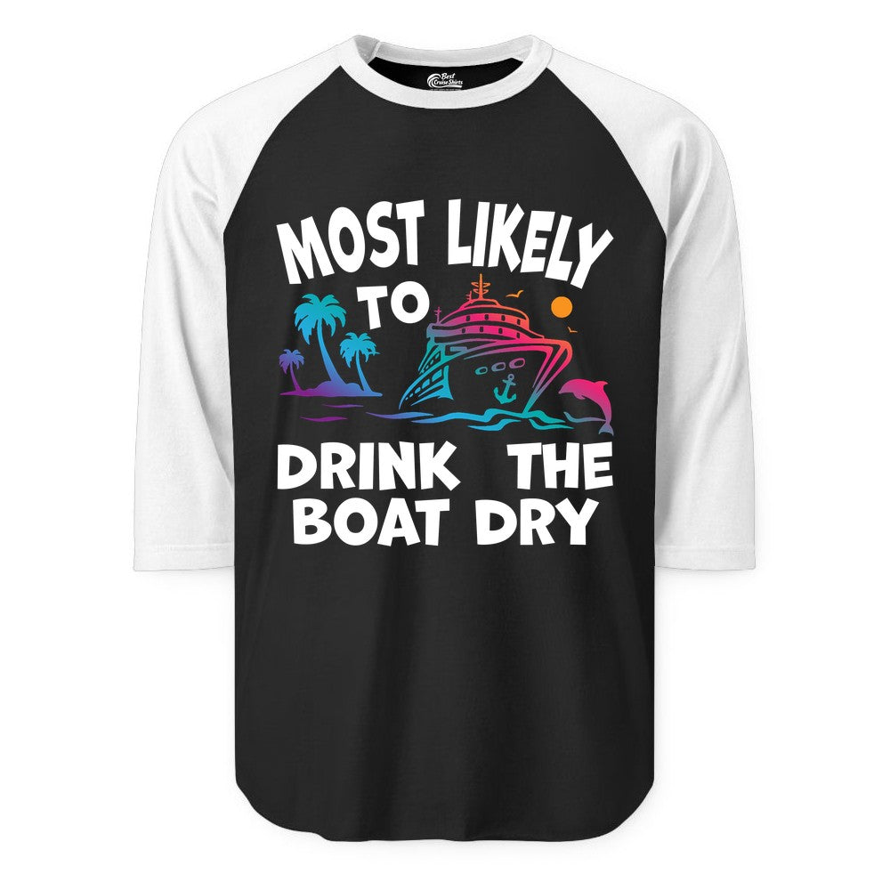 Most Likely to Drink the Boat Dry Shirt - Funny Cruise Party Tee (Raglan) in BlackWhite - Most Likely To Drink The Boat Dry Cruise Party Tropical Shirt
