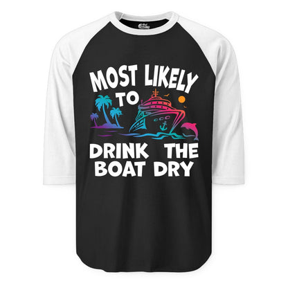 Most Likely to Drink the Boat Dry Shirt - Funny Cruise Party Tee (Raglan) in BlackWhite - Most Likely To Drink The Boat Dry Cruise Party Tropical Shirt