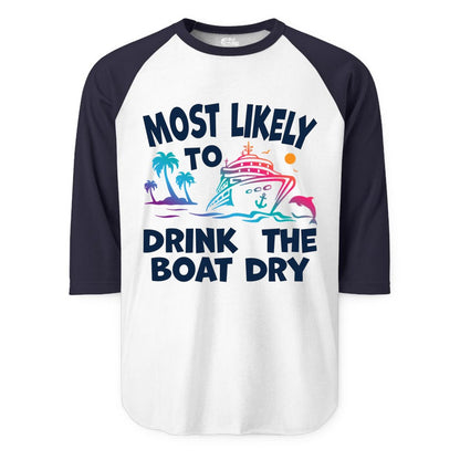 Most Likely to Drink the Boat Dry Shirt - Funny Cruise Party Tee (Raglan) in WhiteNavy - Most Likely To Drink The Boat Dry Cruise Party Tropical Shirt