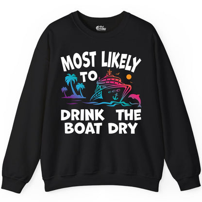 Most Likely to Drink the Boat Dry Shirt - Funny Cruise Party Tee (Sweatshirt) in Black - Most Likely To Drink The Boat Dry Cruise Party Tropical Shirt
