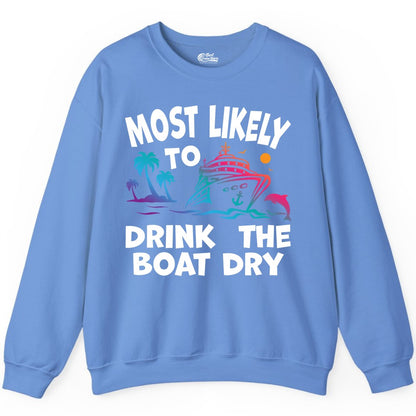 Most Likely to Drink the Boat Dry Shirt - Funny Cruise Party Tee (Sweatshirt) in Carolina Blue - Most Likely To Drink The Boat Dry Cruise Party Tropical Shirt