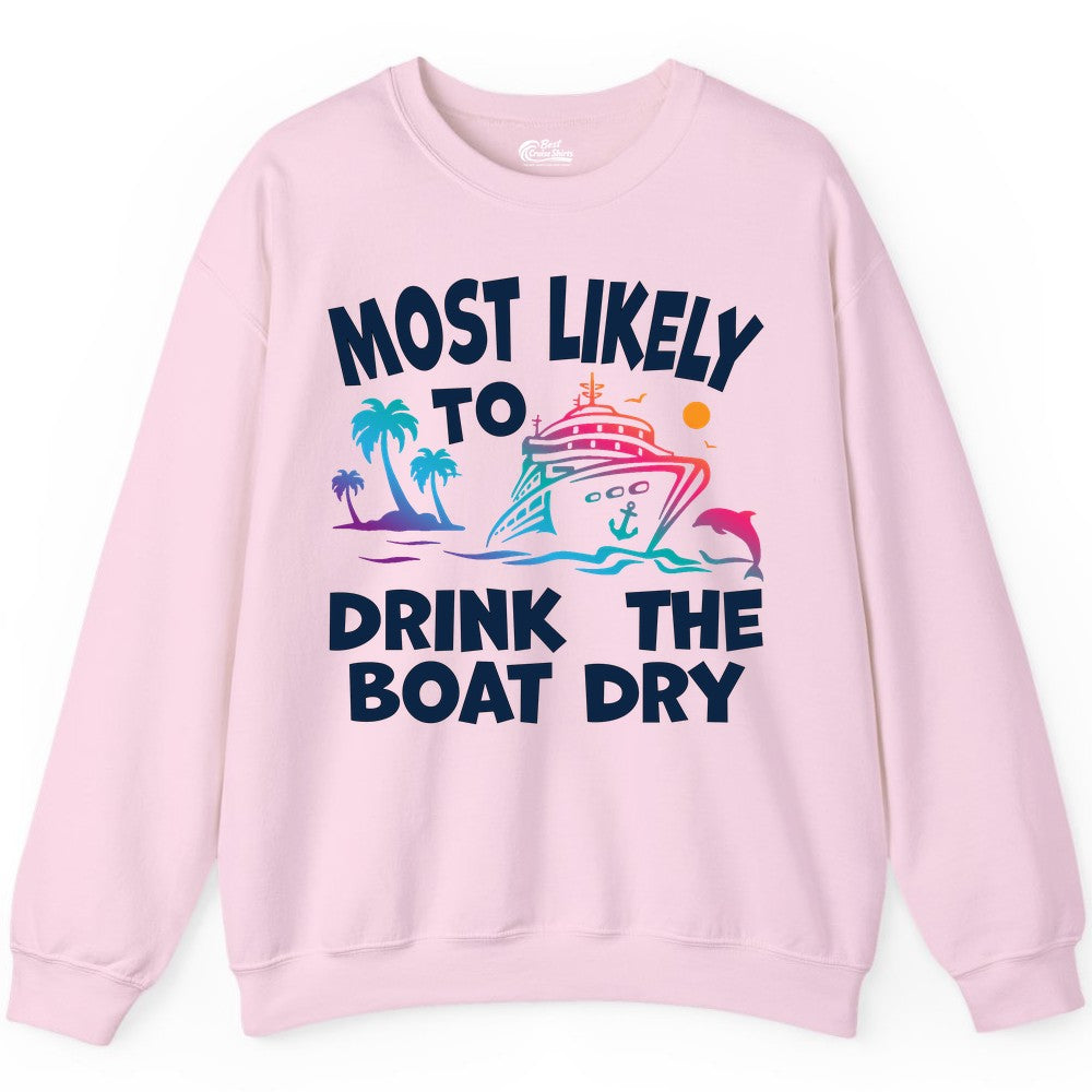 Most Likely to Drink the Boat Dry Shirt - Funny Cruise Party Tee (Sweatshirt) in Light Pink - Most Likely To Drink The Boat Dry Cruise Party Tropical Shirt