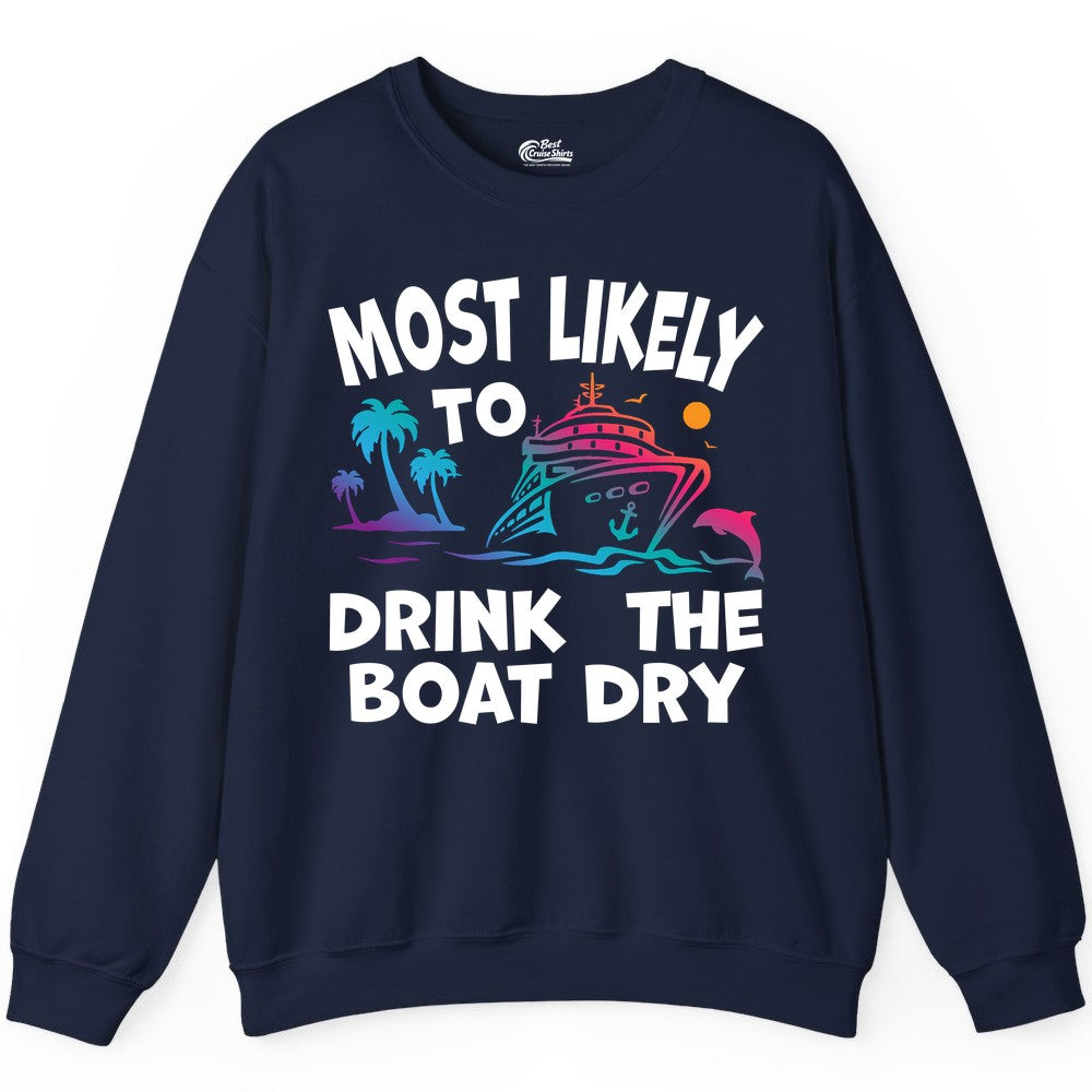 Most Likely to Drink the Boat Dry Shirt - Funny Cruise Party Tee (Sweatshirt) in Navy - Most Likely To Drink The Boat Dry Cruise Party Tropical Shirt
