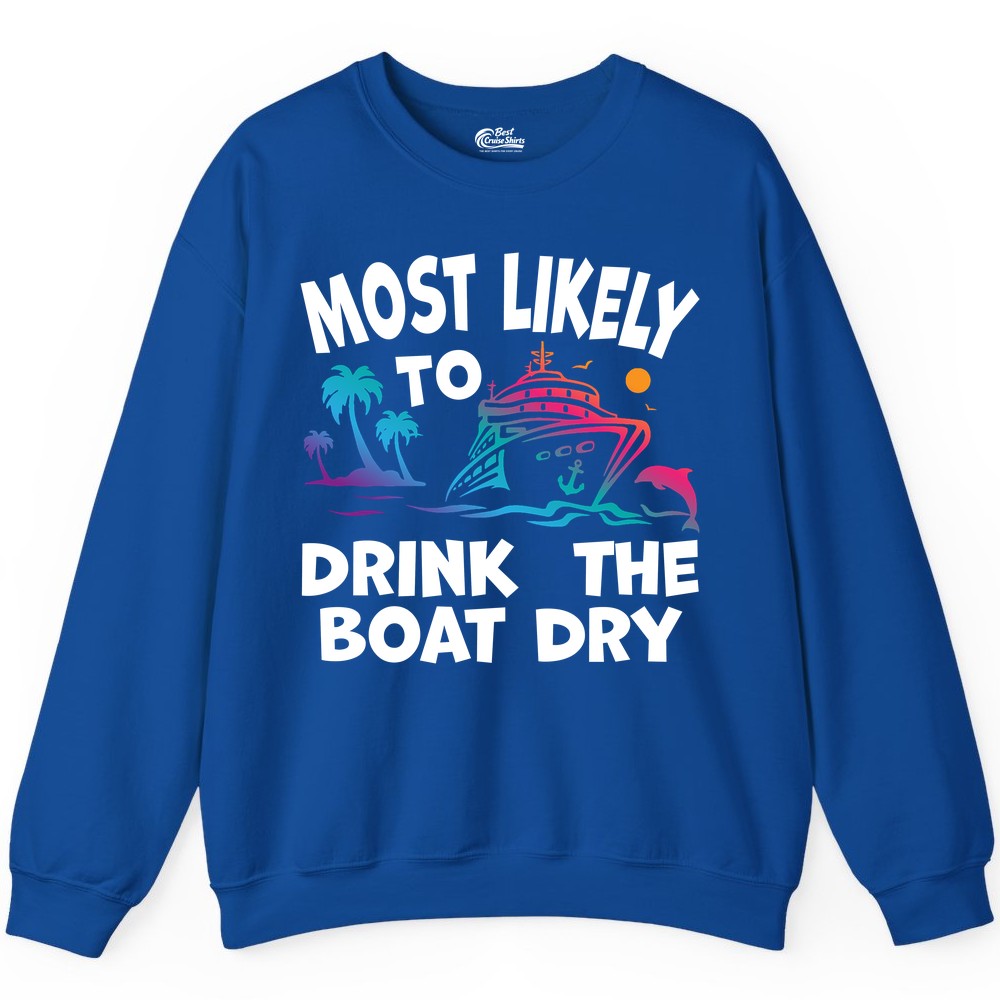 Most Likely to Drink the Boat Dry Shirt - Funny Cruise Party Tee (Sweatshirt) in Royal - Most Likely To Drink The Boat Dry Cruise Party Tropical Shirt