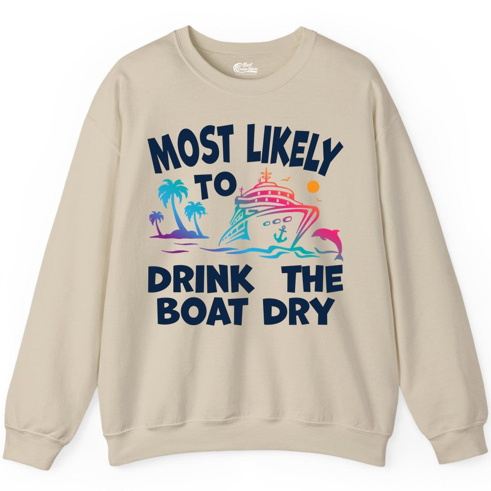 Most Likely to Drink the Boat Dry Shirt - Funny Cruise Party Tee (Sweatshirt) in Sand - Most Likely To Drink The Boat Dry Cruise Party Tropical Shirt