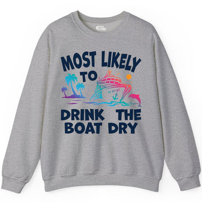 Most Likely to Drink the Boat Dry Shirt - Funny Cruise Party Tee (Sweatshirt) in Sport Grey - Most Likely To Drink The Boat Dry Cruise Party Tropical Shirt