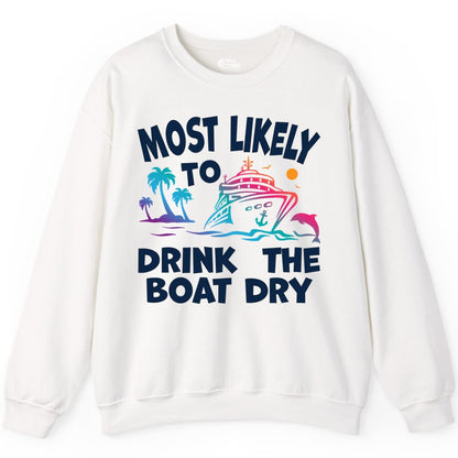 Most Likely to Drink the Boat Dry Shirt - Funny Cruise Party Tee (Sweatshirt) in White - Most Likely To Drink The Boat Dry Cruise Party Tropical Shirt
