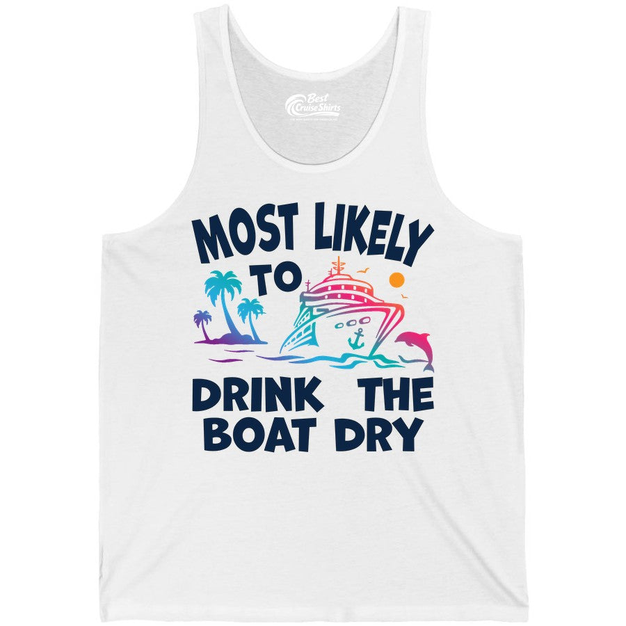 Most Likely to Drink the Boat Dry Shirt - Funny Cruise Party Tee (Tank Top) in White - Most Likely To Drink The Boat Dry Cruise Party Tropical Shirt