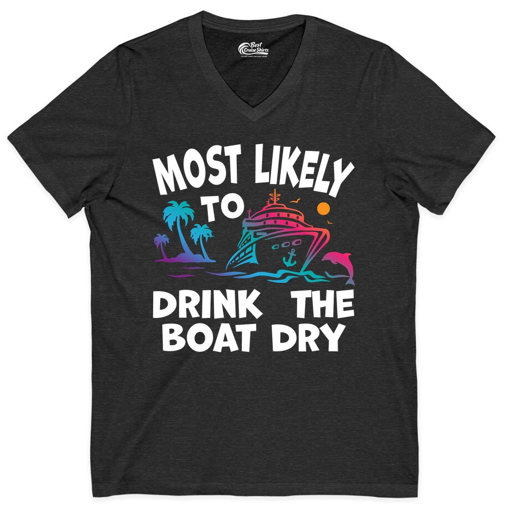 Most Likely to Drink the Boat Dry Shirt - Funny Cruise Party Tee (V-Neck) in Dark Grey Heather - Most Likely To Drink The Boat Dry Cruise Party Tropical Shirt