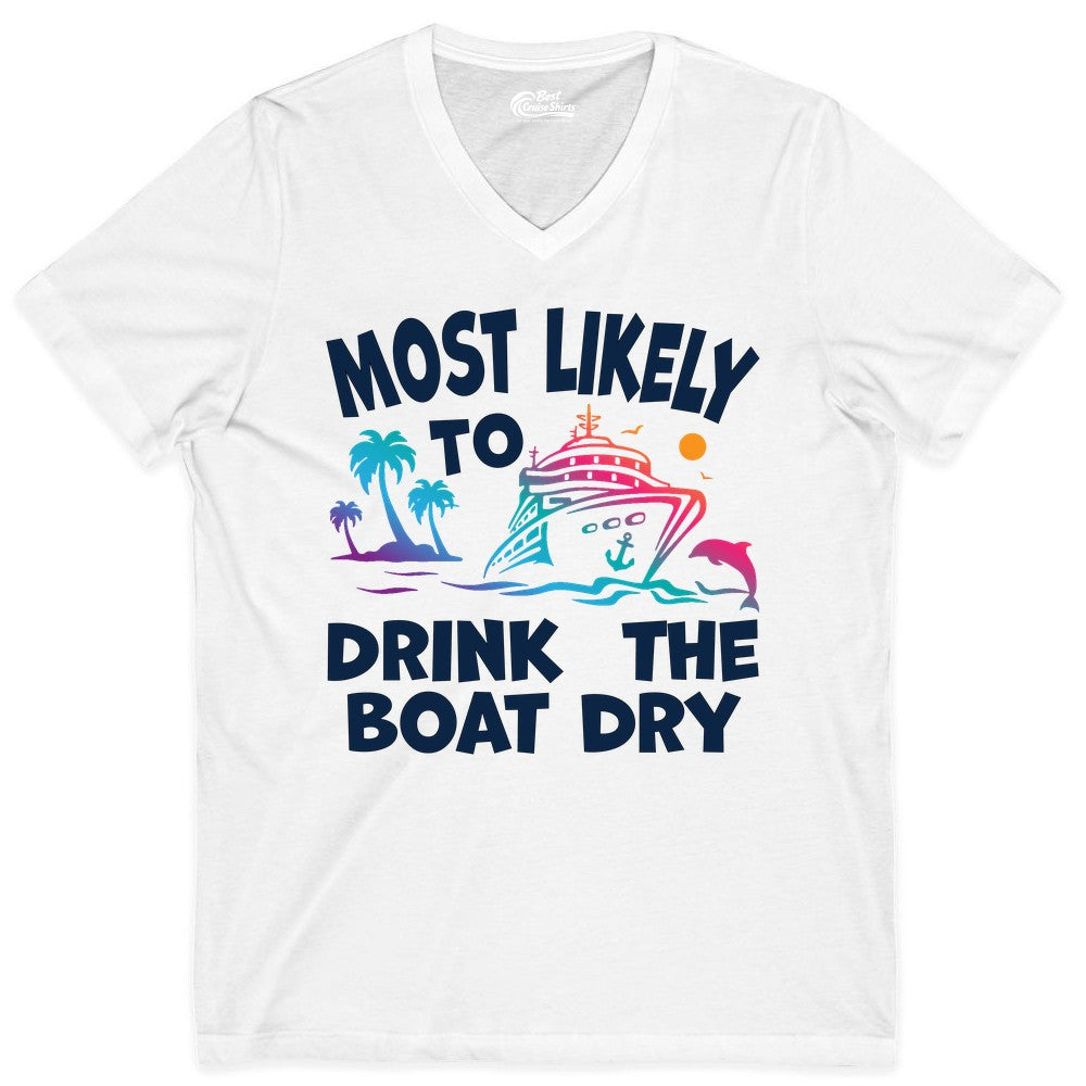 Most Likely to Drink the Boat Dry Shirt - Funny Cruise Party Tee (V-Neck) in White - Most Likely To Drink The Boat Dry Cruise Party Tropical Shirt