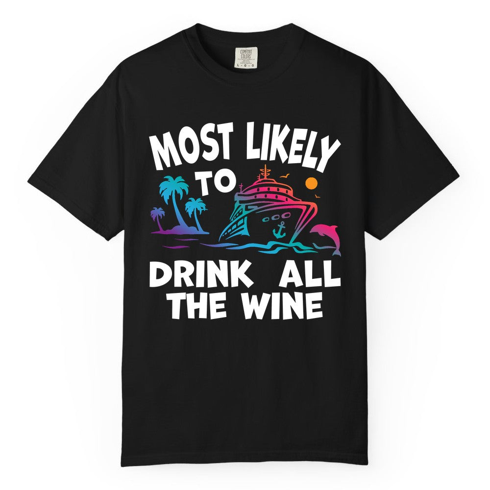 Cruise Wine Shirt - Funny Vacation Drinking Tee for Wine Lovers (Comfort Color) in Black - Most Likely To Drink All The Wine Cruise Shirt Bold Tropical